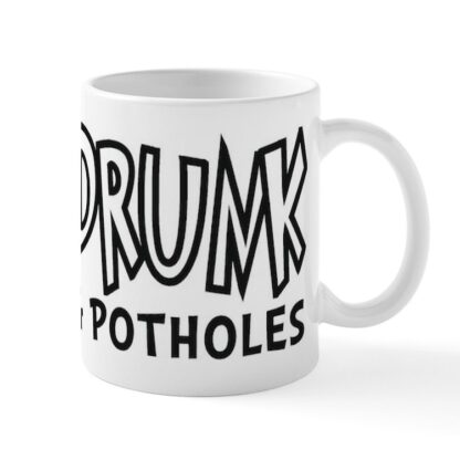 NOT DRUNK AVOIDING POTHOLES 11 oz Ceramic Mug