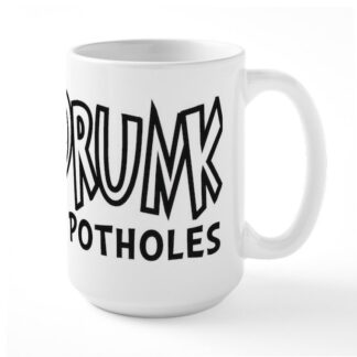 NOT DRUNK AVOIDING POTHOLES 15 oz Ceramic Large Mug