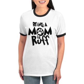 BEING A MOM IS RUFF Women's Ringer T-Shirt