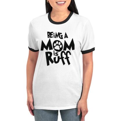 BEING A MOM IS RUFF Women's Ringer T-Shirt