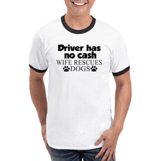 DRIVER HAS NO CASH WIFE RESCUES DOGS Men's Ringer T-Shirt