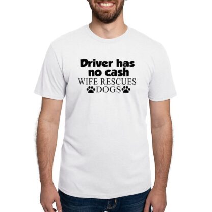 DRIVER HAS NO CASH WIFE RESCUES DOGS Men's Deluxe T-Shirt