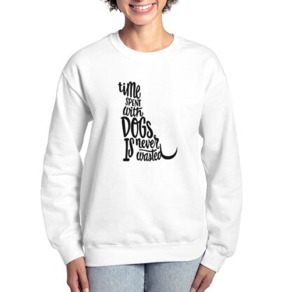 TIME SPEND WITH DOGS IS NEVER WASTED Women's Crewneck Sweatshirt