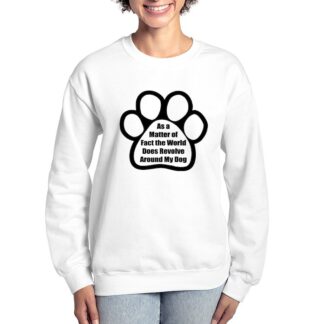 WORLD DOES REVOLVE AROUND MY DOG Women's Crewneck Sweatshirt