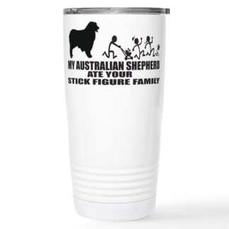 MY AUSTRALIAN SHEPHERD ATE YOUR STICK FIGURE FAMIL 20 oz Stainless Steel Travel Mug