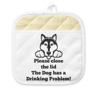 PLEASE CLOSE THE LID THE DOG HAS A DRINKING PROBLE Pot Holder