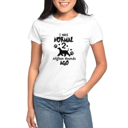 I WAS NORMAL 2 AFGHAN HOUNDS AGO Women's Value T-Shirt