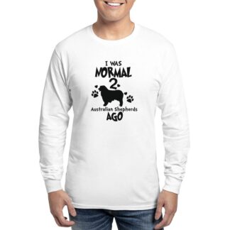 I WAS NORMAL2 AUSTRALIAN SHEPHERDS AGO Men's Long Sleeve T-Shirt