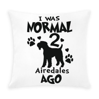 I WAS NORMAL 2 AIREDALES AGO Outdoor Pillow