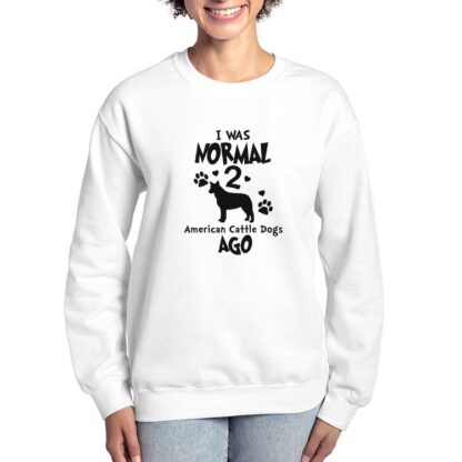 I WAS NORMAL 2 AMERICAN CATTLE DOGS AGO Women's Crewneck Sweatshirt