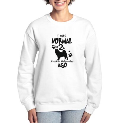 I WAS NORMAL 2 ALASKAN MALAMUTES AGO Women's Crewneck Sweatshirt