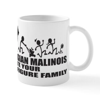 MY BELGIAN MALINOIS ATE YOUR STICK FIGURE FAMILY 11 oz Ceramic Mug