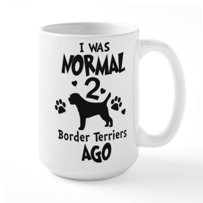 I WAS NORMAL 2 BORDER TERRIERS AGO 15 oz Ceramic Large Mug