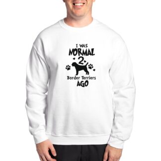 I WAS NORMAL 2 BORDER TERRIERS AGO Men's Crewneck Sweatshirt