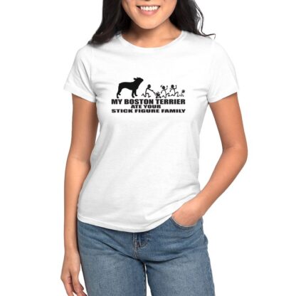 MY BOSTON TERRIER ATE YOUR STICK FIGURE FAMILY Women's Value T-Shirt