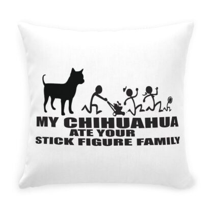 MY CHIHUAHUA ATE YOUR STICK FIGURE FAMILY Throw Pillow with Zipper