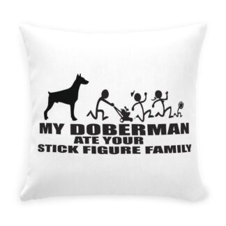 MY DOBERMAN ATE YOUR STICK FIGURE FAMILY Throw Pillow with Zipper