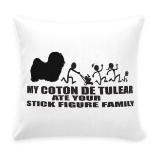 MY COTON DE TULEAR ATE YOUR STICK FIGURE FAMILY Throw Pillow with Zipper