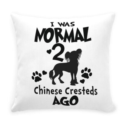 I WAS NORMAL 2 CHINESE CRESTEDS AGO Throw Pillow with Zipper