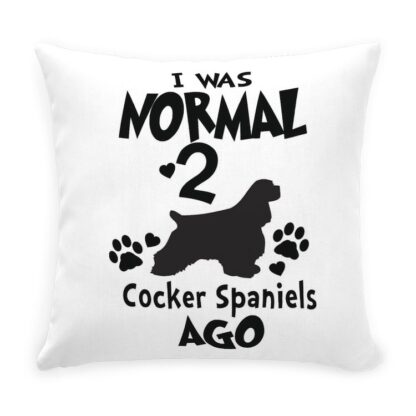 I WAS NORMAL 2 COCKER SPANIELS AGO Throw Pillow with Zipper