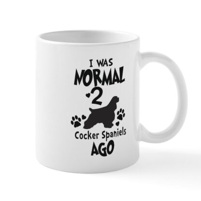 I WAS NORMAL 2 COCKER SPANIELS AGO 11 oz Ceramic Mug