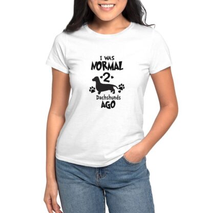 I WAS NORMAL 2 DACHSHUNDS AGO Women's Value T-Shirt