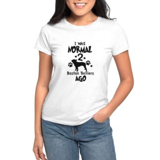 I WAS NORMAL 2 BOSTON TERRIERS AGO Women's Value T-Shirt