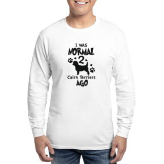 I WAS NORMAL 2 CAIRN TERRIERS AGO Men's Long Sleeve T-Shirt