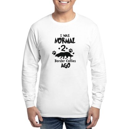 I WAS NORMAL 2 BORDER COLLIES AGO Men's Long Sleeve T-Shirt