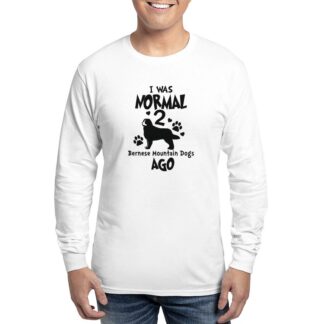 I WAS NORMAL 2 BERNESE MOUNTAIN DOGS AGO Men's Long Sleeve T-Shirt