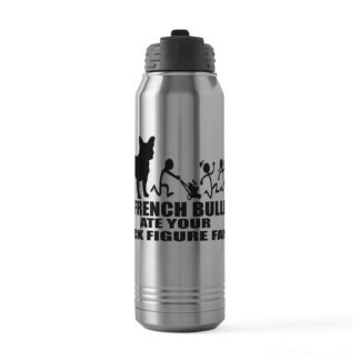 MY FRENCH BULLDOG ATE YOUR STICK FIGURE FAMILY 30 oz Stainless Steel Water Bottle