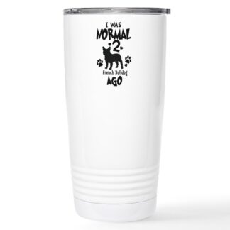 I WAS NORMAL 2 FRENCH BULLDOGS AGO 20 oz Stainless Steel Travel Mug