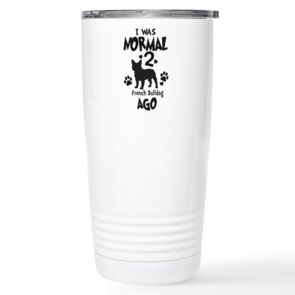 I WAS NORMAL 2 FRENCH BULLDOGS AGO 20 oz Stainless Steel Travel Mug