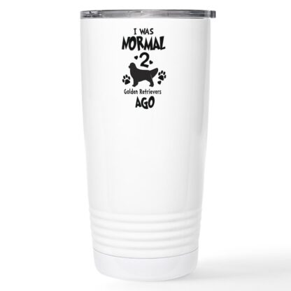 I WAS NORMAL 2 GOLDEN RETRIEVERS AGO 20 oz Stainless Steel Travel Mug