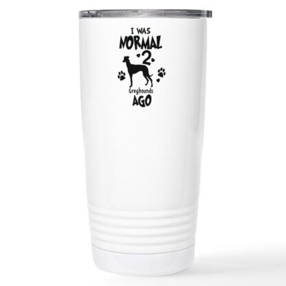 I WAS NORMAL 2 GREYHOUNDS AGO 20 oz Stainless Steel Travel Mug