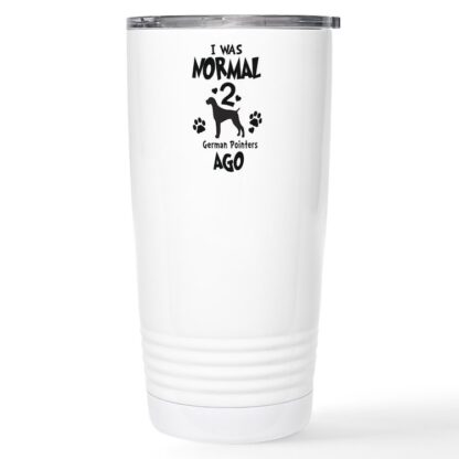 I WAS NORMAL 2 GERMAN POINTERS AGO 20 oz Stainless Steel Travel Mug