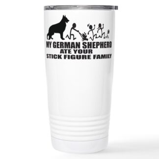 MY GERMAN SHEPHERD ATE YOUR STICK FIGURE FAMILY 20 oz Stainless Steel Travel Mug