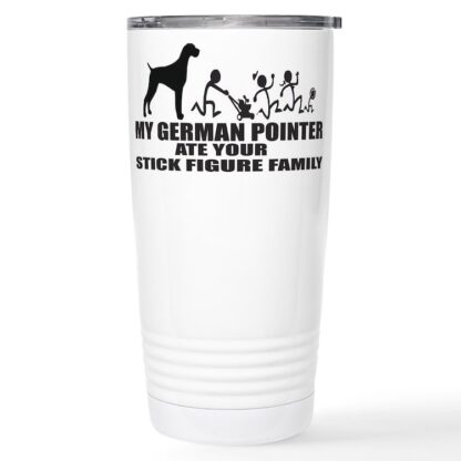 MY GERMAN POINTER ATE YOUR STICK FIGURE FAMILY 20 oz Stainless Steel Travel Mug