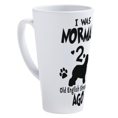 I WAS NORMAL 2 OLD ENGLISH SHEEPDOGS AGO 17 oz Latte Mug