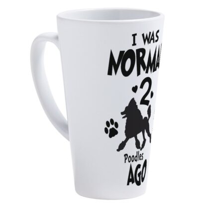 I WAS NORMAL 2 POODLES AGO 17 oz Latte Mug