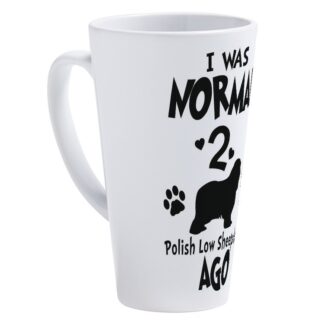 I WAS NORMAL 2 POLISH LOW SHEEPDOGS AGO 17 oz Latte Mug