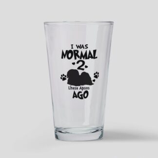 I WAS NORMAL 2 LHASA APSOS AGO Drinking Glass