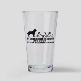 MY LABRADOR RETRIEVER ATE YOUR STICK FIGURE FAMILY Drinking Glass