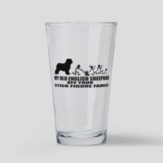 MY OLD ENGLISH SHEEPDOG ATE YOUR STICK FIGURE FAMI Drinking Glass