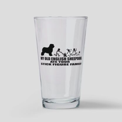 MY OLD ENGLISH SHEEPDOG ATE YOUR STICK FIGURE FAMI Drinking Glass