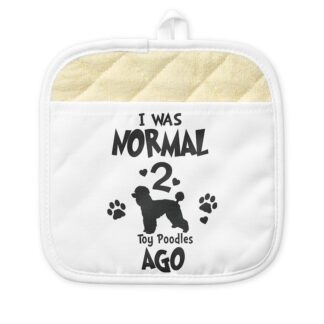 I WAS NORMAL 2 TOY POODLES AGO Pot Holder