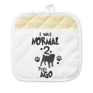 I WAS NORMAL 2 PUGS AGO Pot Holder