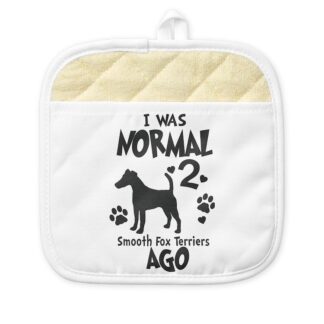 I WAS NORMAL 2 SMOOTH FOX TERRIERS AGO Pot Holder