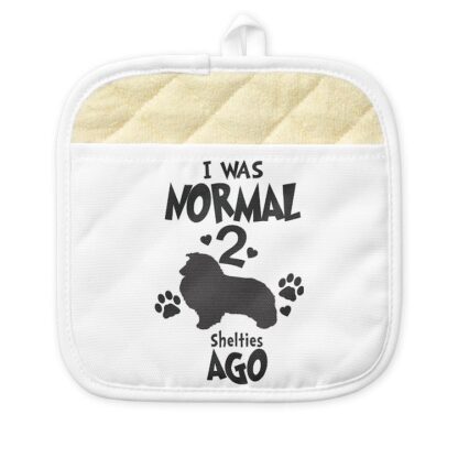 I WAS NORMAL 2 SHELTIES AGO Pot Holder