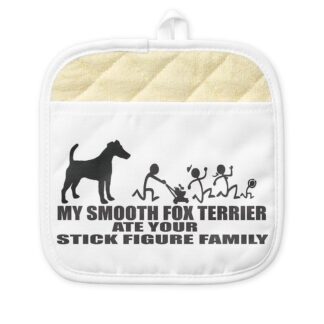 MY SMOOTH FOX TERRIER ATE YOUR STICK FIGURE FAMILY Pot Holder